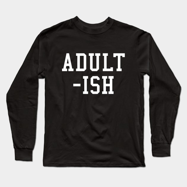 Adult-ish Long Sleeve T-Shirt by CreativeJourney